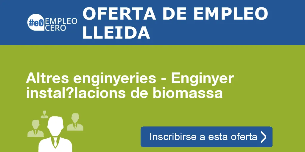 Altres enginyeries - Enginyer instal?lacions de biomassa