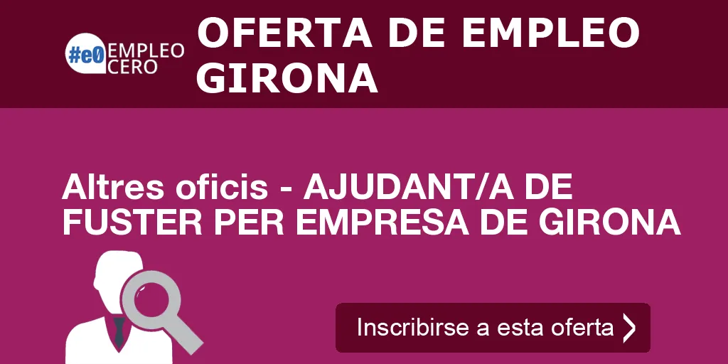 Altres oficis - AJUDANT/A DE FUSTER PER EMPRESA DE GIRONA