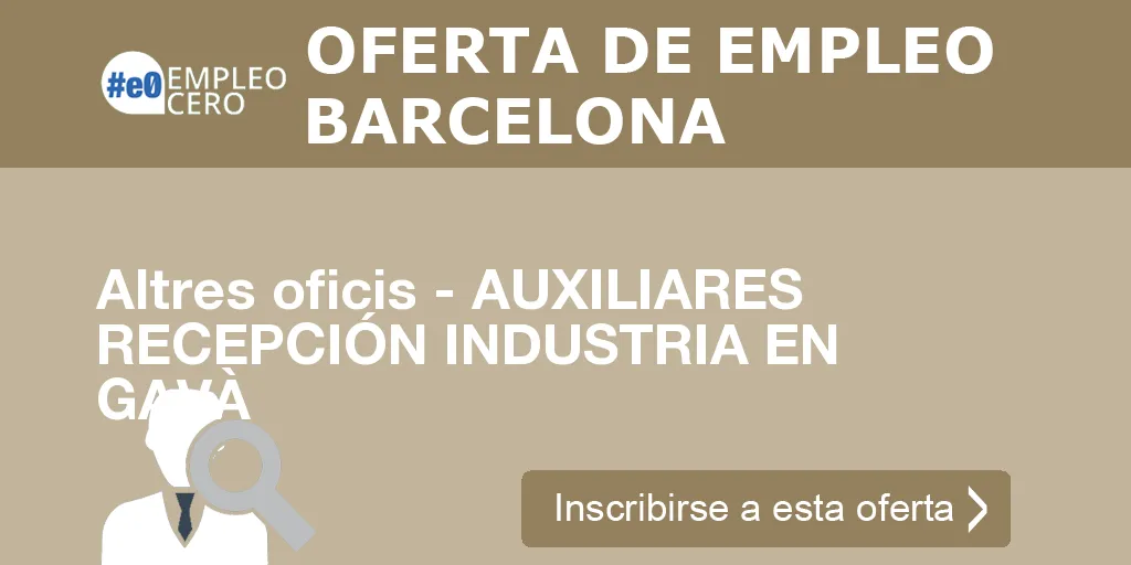 Altres oficis - AUXILIARES RECEPCIÓN INDUSTRIA EN GAVÀ