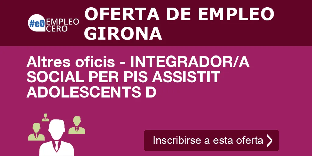 Altres oficis - INTEGRADOR/A SOCIAL PER PIS ASSISTIT ADOLESCENTS D