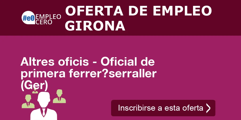 Altres oficis - Oficial de primera ferrer?serraller (Ger)