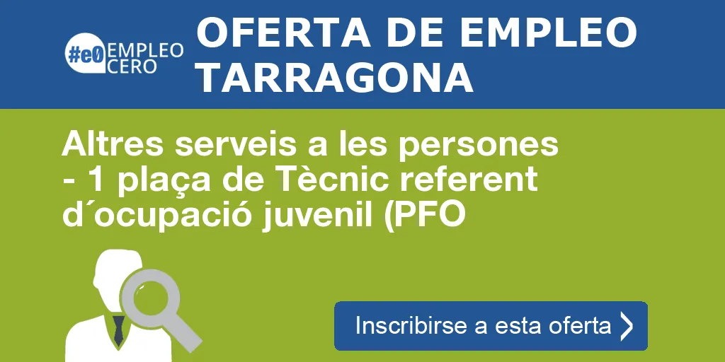 Altres serveis a les persones - 1 plaça de Tècnic referent d´ocupació juvenil (PFO