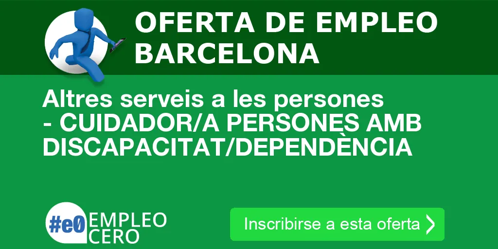 Altres serveis a les persones - CUIDADOR/A PERSONES AMB DISCAPACITAT/DEPENDÈNCIA