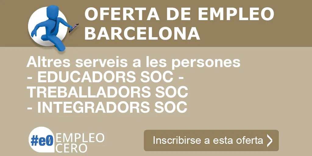 Altres serveis a les persones - EDUCADORS SOC - TREBALLADORS SOC - INTEGRADORS SOC