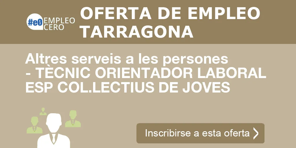 Altres serveis a les persones - TÈCNIC ORIENTADOR LABORAL ESP COL.LECTIUS DE JOVES