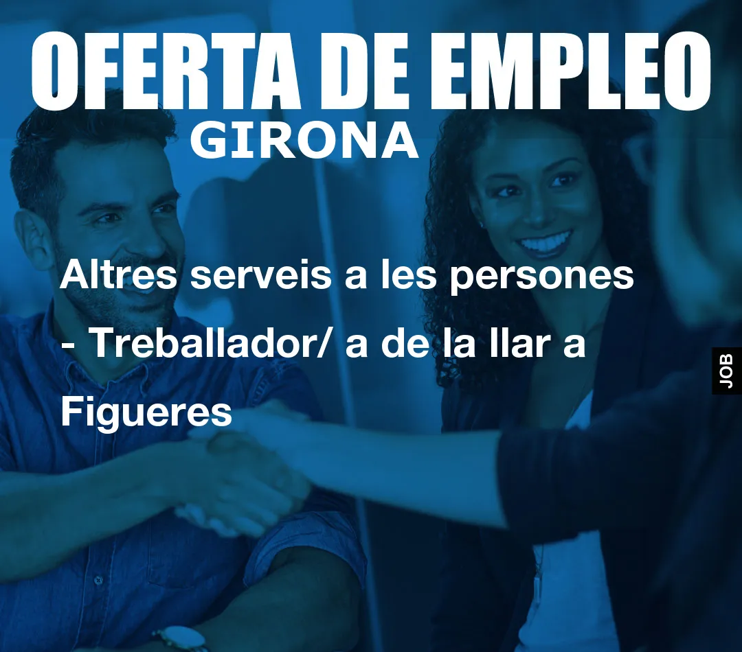 Altres serveis a les persones – Treballador/ a de la llar a Figueres