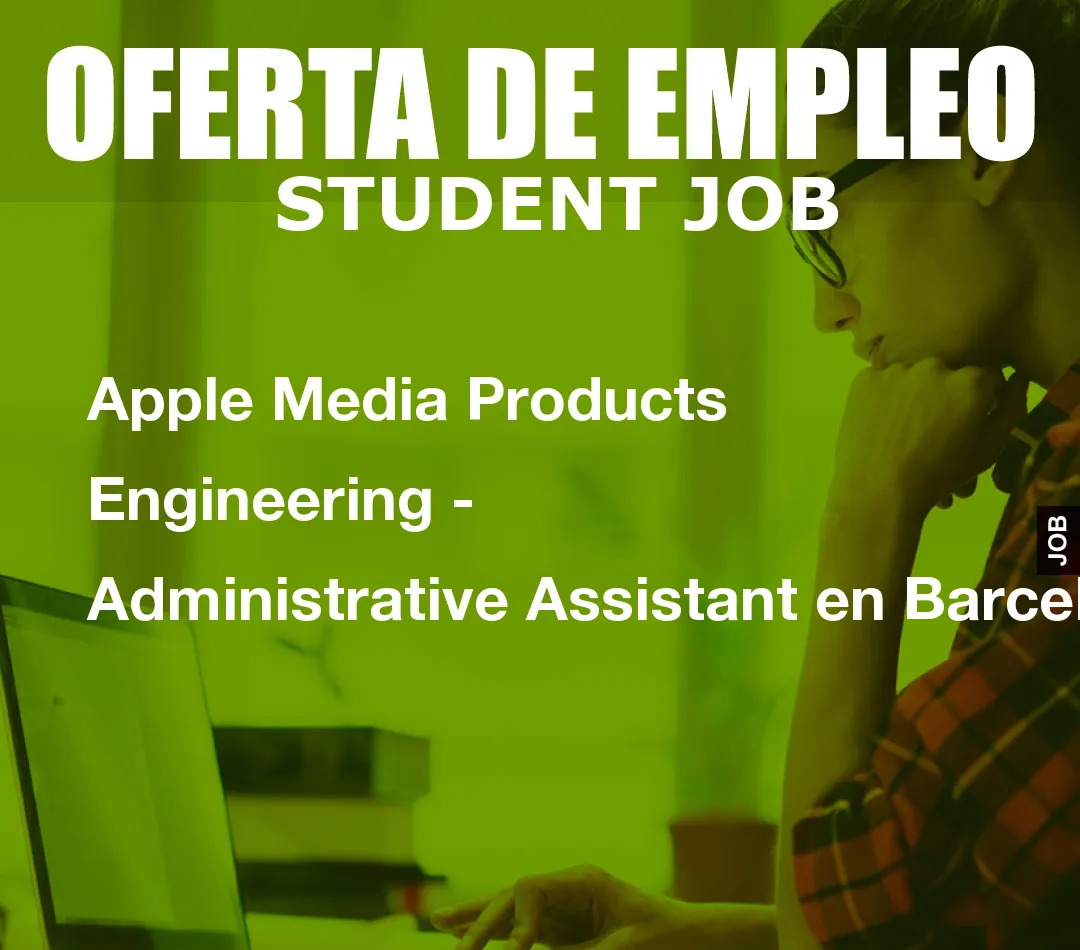 Apple Media Products Engineering – Administrative Assistant en Barcelona, Barcelona, Spain