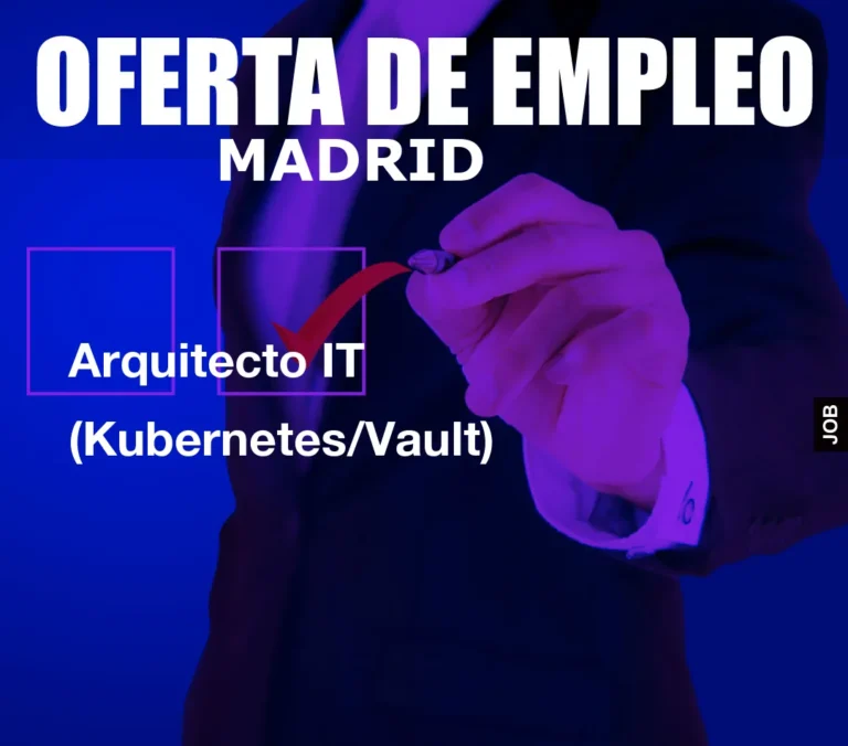 Arquitecto IT (Kubernetes/Vault)