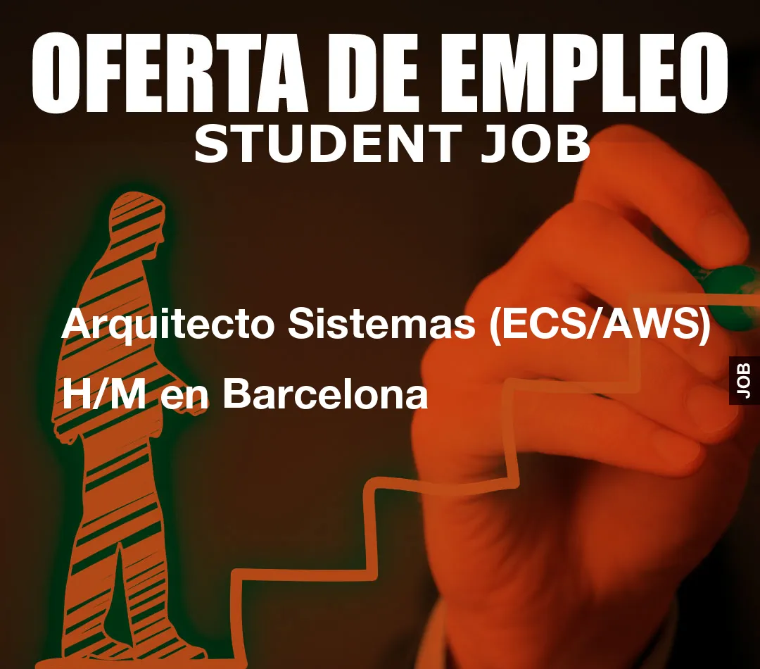 Arquitecto Sistemas (ECS/AWS) H/M en Barcelona