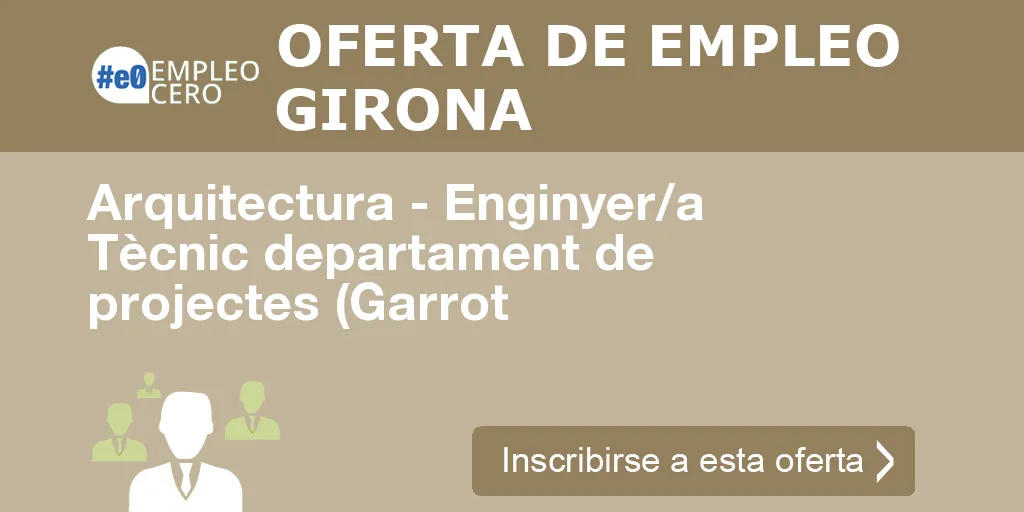 Arquitectura - Enginyer/a Tècnic departament de projectes (Garrot