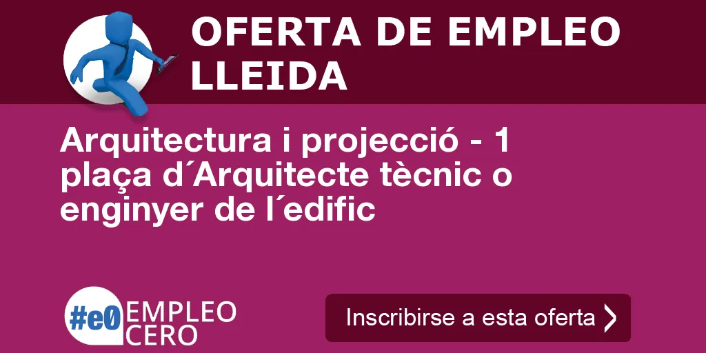 Arquitectura i projecció - 1 plaça d´Arquitecte tècnic o enginyer de l´edific