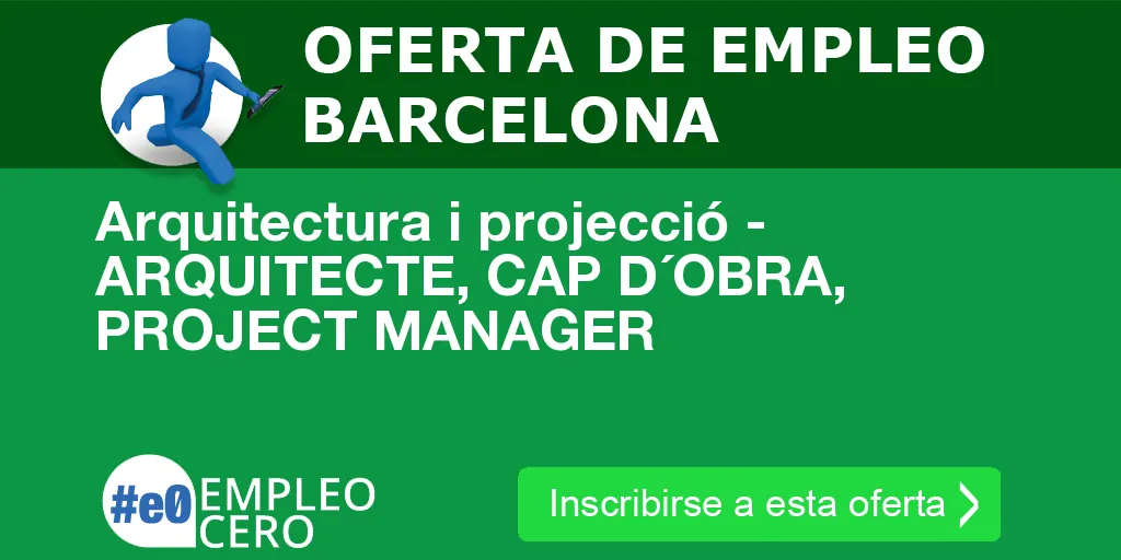 Arquitectura i projecció - ARQUITECTE, CAP D´OBRA, PROJECT MANAGER