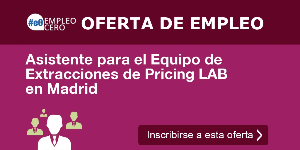 Asistente para el Equipo de Extracciones de Pricing LAB en Madrid