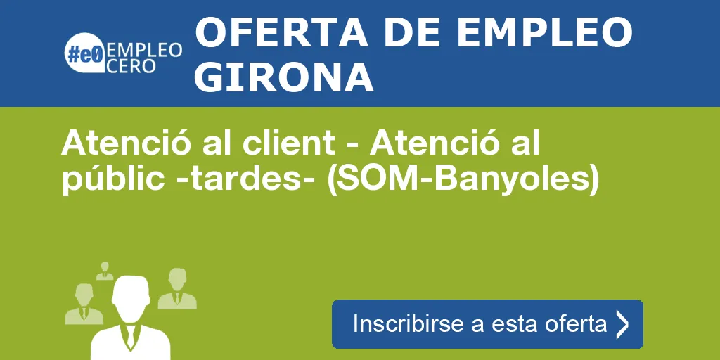 Atenció al client - Atenció al públic -tardes- (SOM-Banyoles)