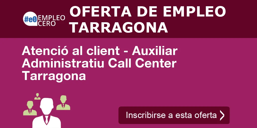 Atenció al client - Auxiliar Administratiu Call Center Tarragona