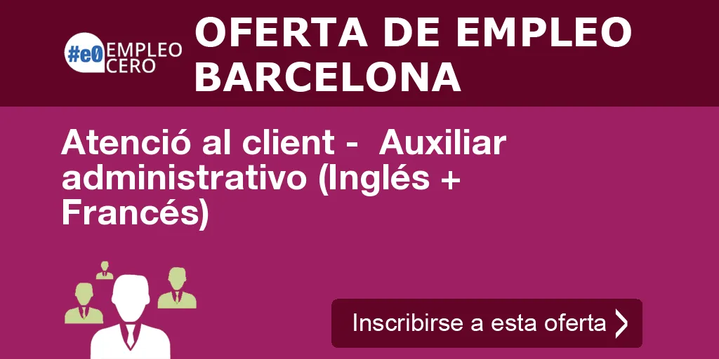 Atenció al client -  Auxiliar administrativo (Inglés + Francés)