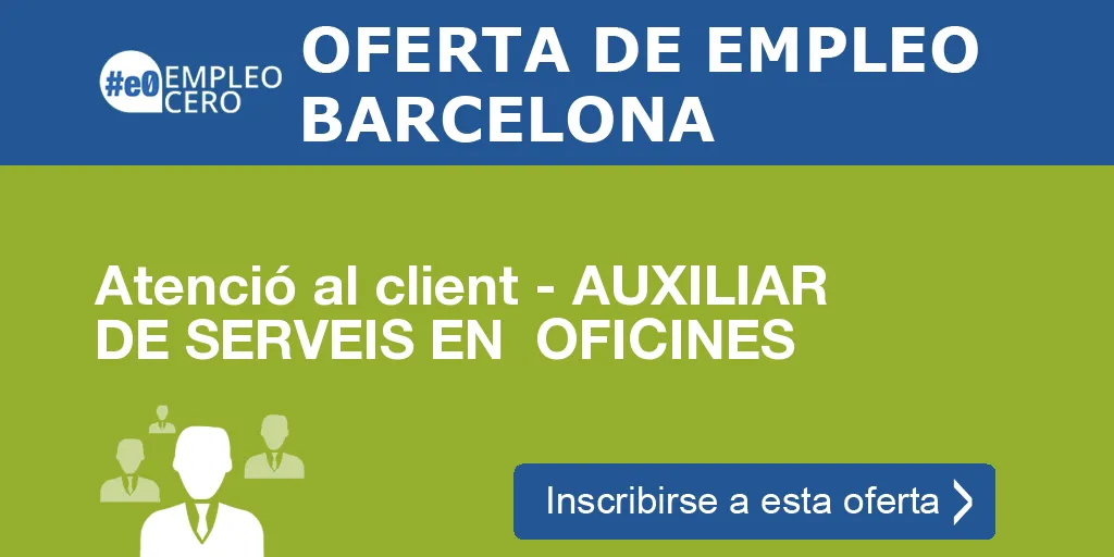 Atenció al client - AUXILIAR DE SERVEIS EN  OFICINES