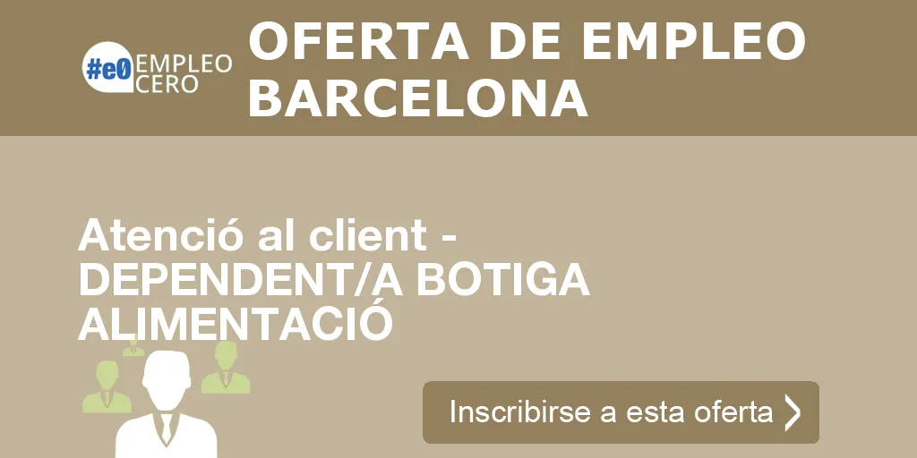 Atenció al client - DEPENDENT/A BOTIGA ALIMENTACIÓ