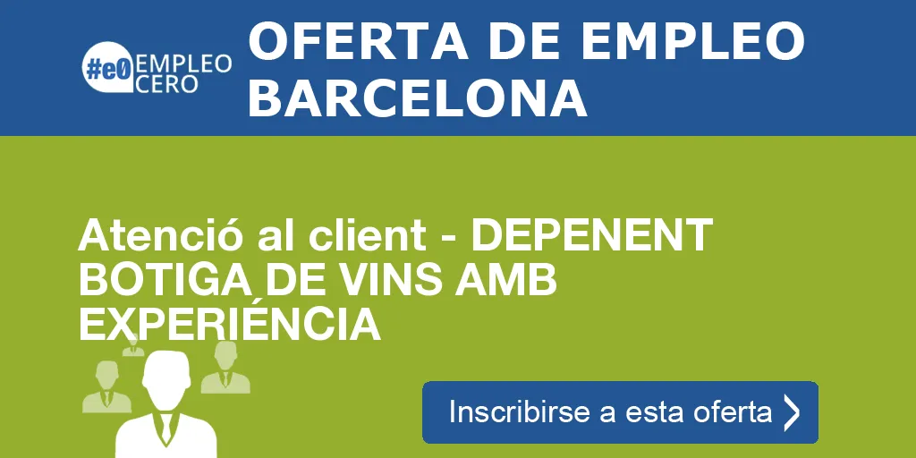 Atenció al client - DEPENENT BOTIGA DE VINS AMB EXPERIÉNCIA