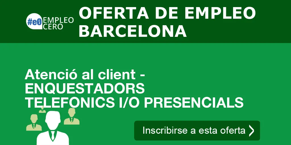 Atenció al client - ENQUESTADORS TELEFONICS I/O PRESENCIALS