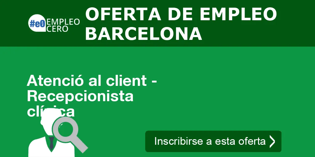 Atenció al client - Recepcionista clínica