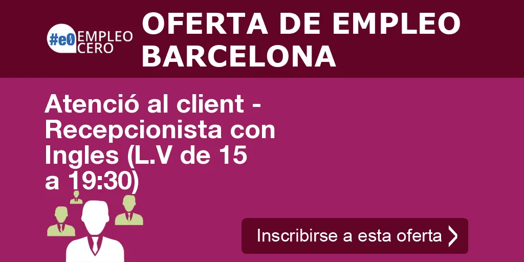 Atenció al client - Recepcionista con Ingles (L.V de 15 a 19:30)