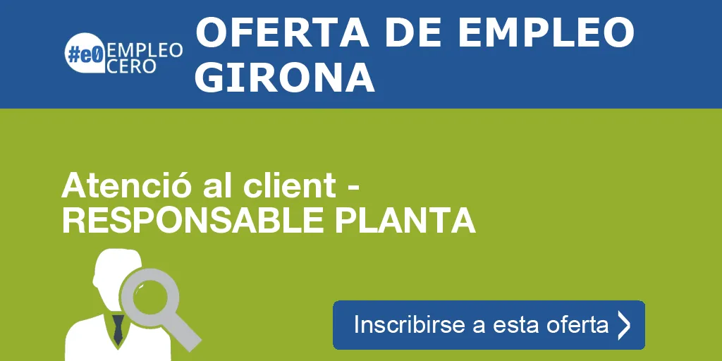 Atenció al client - RESPONSABLE PLANTA