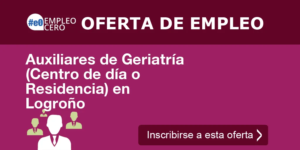 Auxiliares de Geriatría (Centro de día o Residencia) en Logroño