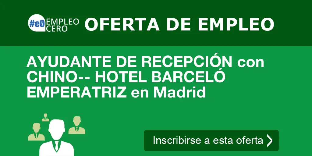 AYUDANTE DE RECEPCIÓN con CHINO-- HOTEL BARCELÓ EMPERATRIZ en Madrid