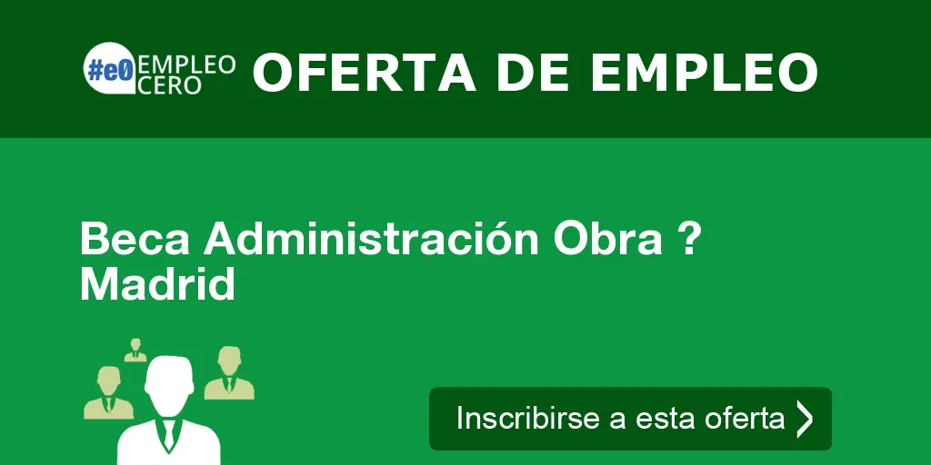 Beca Administración Obra ? Madrid