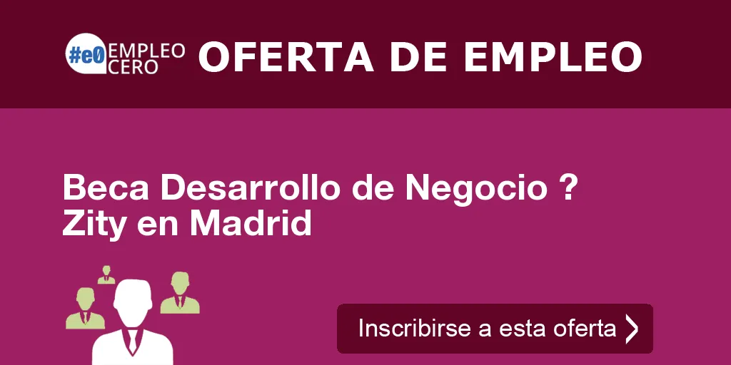 Beca Desarrollo de Negocio ? Zity en Madrid