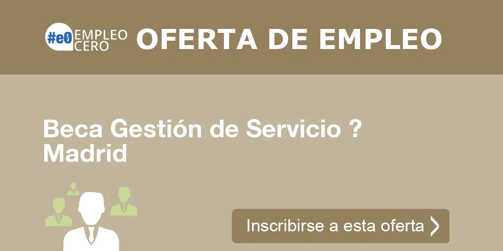 Beca Gestión de Servicio ? Madrid