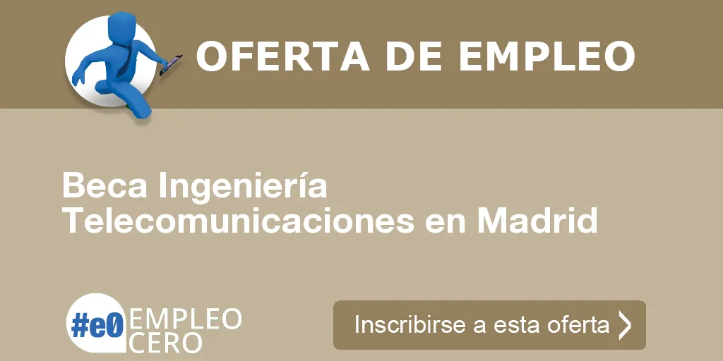 Beca Ingeniería Telecomunicaciones en Madrid