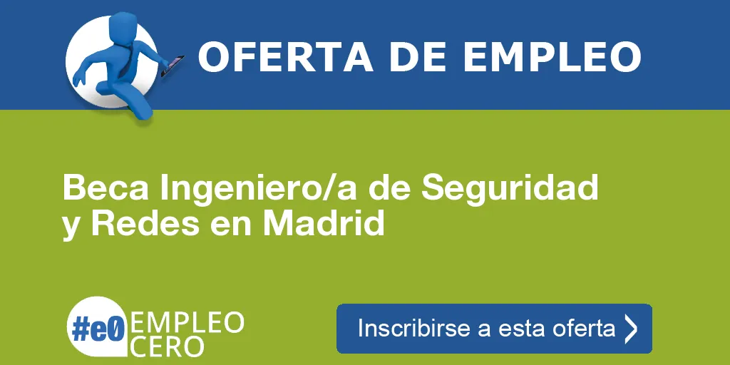 Beca Ingeniero/a de Seguridad y Redes en Madrid