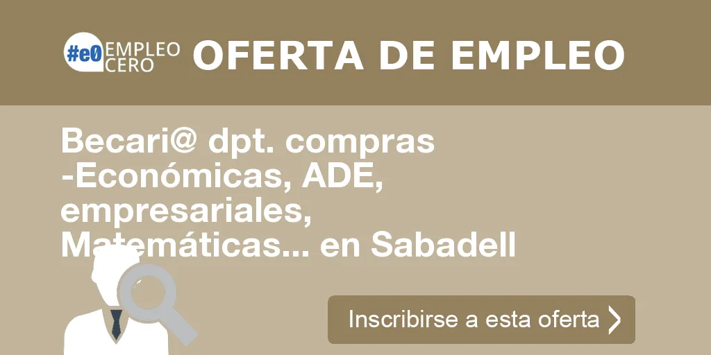 Becari@ dpt. compras -Económicas, ADE, empresariales, Matemáticas... en Sabadell