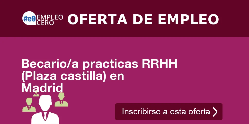 Becario/a practicas RRHH (Plaza castilla) en Madrid