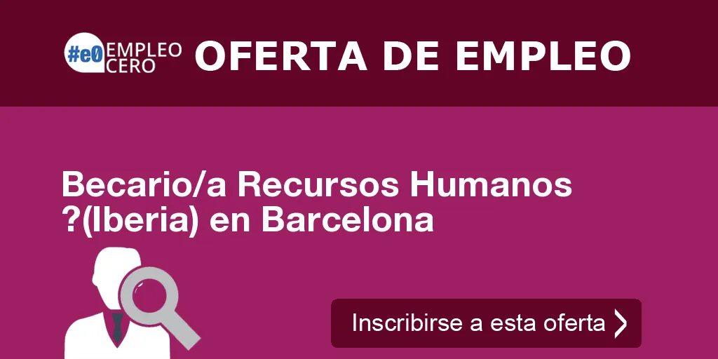 Becario/a Recursos Humanos ?(Iberia) en Barcelona