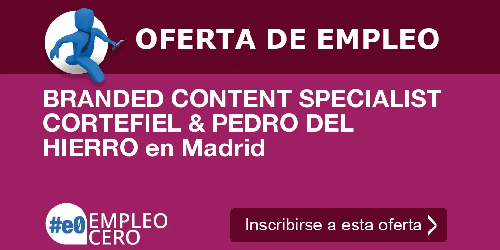 BRANDED CONTENT SPECIALIST CORTEFIEL & PEDRO DEL HIERRO en Madrid