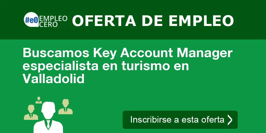 Buscamos Key Account Manager especialista en turismo en Valladolid