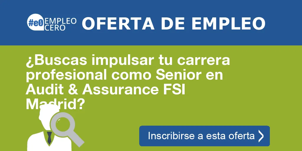 ¿Buscas impulsar tu carrera profesional como Senior en Audit & Assurance FSI Madrid?