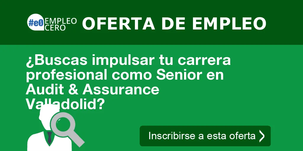 ¿Buscas impulsar tu carrera profesional como Senior en Audit & Assurance Valladolid?