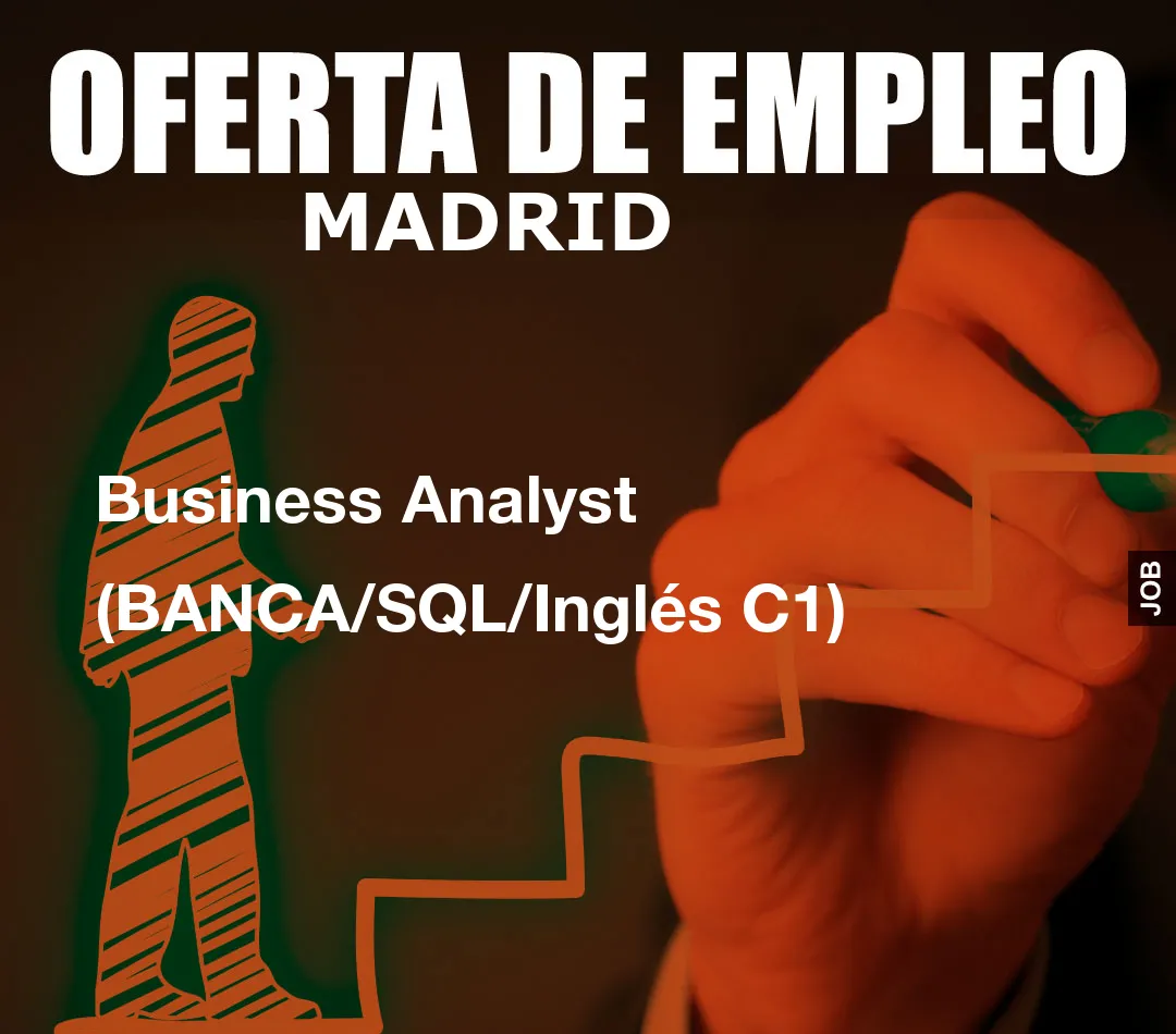 Business Analyst (BANCA/SQL/Inglés C1)