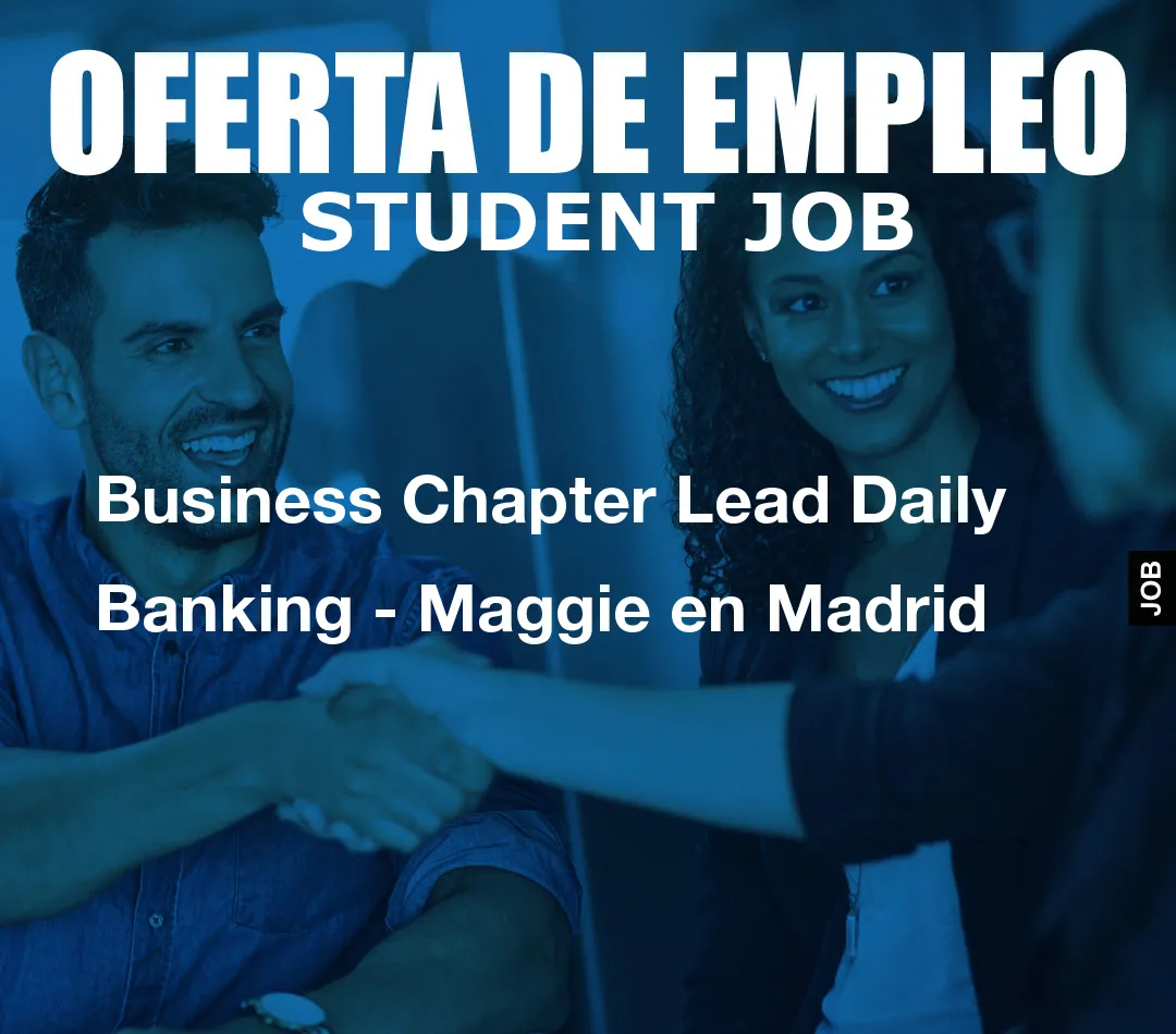 Business Chapter Lead Daily Banking – Maggie en Madrid