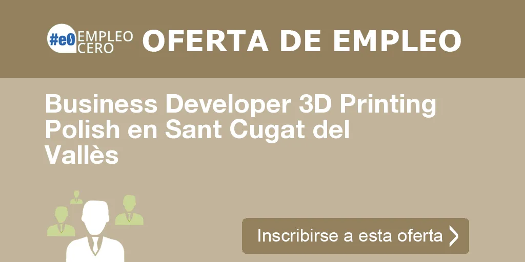 Business Developer 3D Printing Polish en Sant Cugat del Vallès