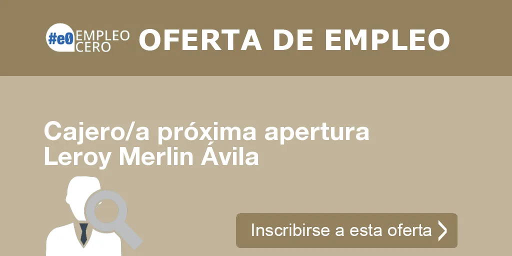 Cajero/a próxima apertura Leroy Merlin Ávila