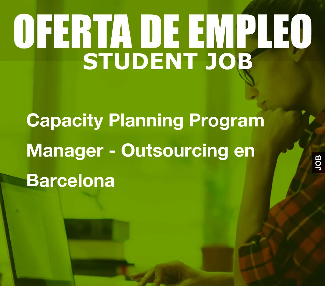 Capacity Planning Program Manager – Outsourcing en Barcelona