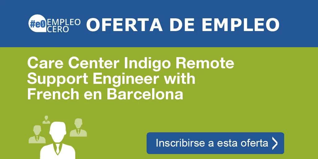 Care Center Indigo Remote Support Engineer with French en Barcelona