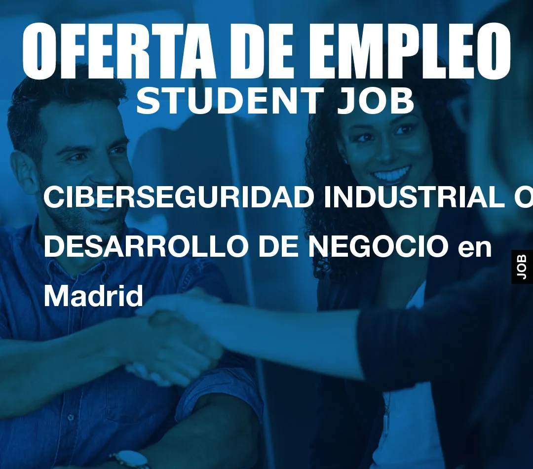 CIBERSEGURIDAD INDUSTRIAL OT DESARROLLO DE NEGOCIO en Madrid