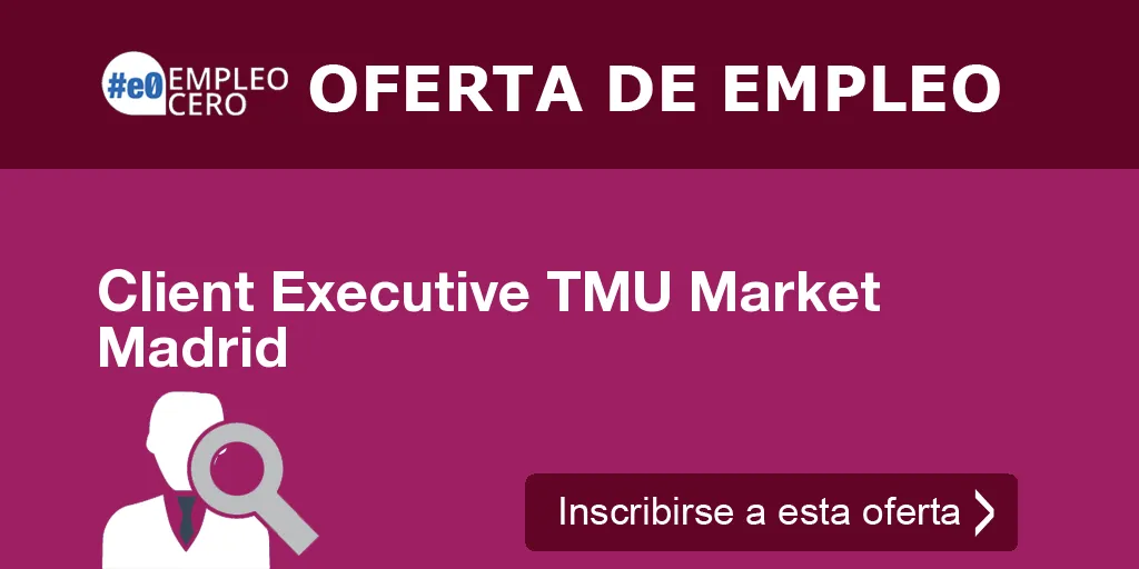 Client Executive TMU Market Madrid