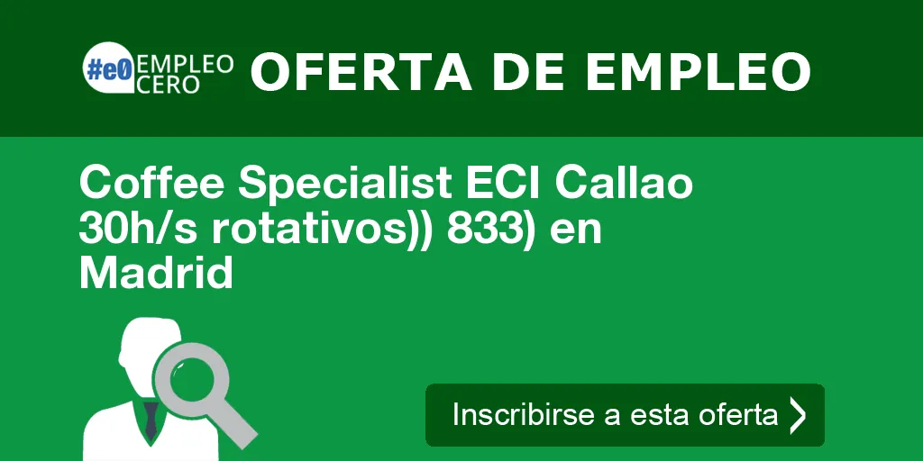 Coffee Specialist ECI Callao 30h/s rotativos)) 833) en Madrid